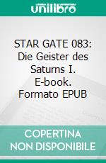 STAR GATE 083: Die Geister des Saturns I. E-book. Formato EPUB ebook