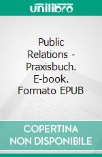 Public Relations - Praxisbuch. E-book. Formato EPUB ebook