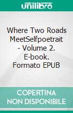 Where Two Roads MeetSelfpoetrait - Volume 2. E-book. Formato EPUB ebook