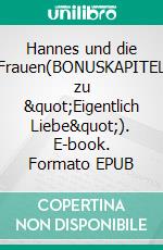 Hannes und die Frauen(BONUSKAPITEL zu "Eigentlich Liebe"). E-book. Formato EPUB ebook
