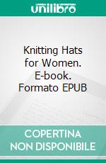 Knitting Hats for Women. E-book. Formato EPUB ebook