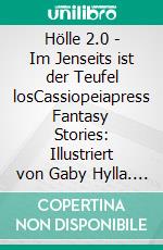 Hölle 2.0 - Im Jenseits ist der Teufel losCassiopeiapress Fantasy Stories: Illustriert von Gaby Hylla. E-book. Formato EPUB ebook