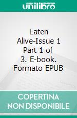 Eaten Alive-Issue 1 Part 1 of 3. E-book. Formato EPUB ebook