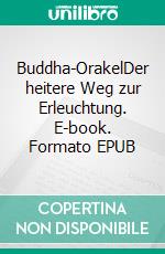 Buddha-OrakelDer heitere Weg zur Erleuchtung. E-book. Formato EPUB ebook