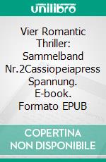 Vier Romantic Thriller: Sammelband Nr.2Cassiopeiapress Spannung. E-book. Formato EPUB ebook