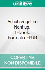 Schutzengel im Nahflug. E-book. Formato EPUB ebook