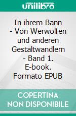 In ihrem Bann - Von Werwölfen und anderen Gestaltwandlern - Band 1. E-book. Formato EPUB ebook