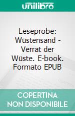 Leseprobe: Wüstensand - Verrat der Wüste. E-book. Formato EPUB ebook
