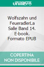 Wolfszahn und FeueradlerLa Salle Band 14. E-book. Formato EPUB ebook