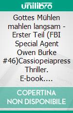 Gottes Mühlen mahlen langsam - Erster Teil (FBI Special Agent Owen Burke #46)Cassiopeiapress Thriller. E-book. Formato EPUB ebook