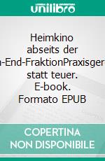 Heimkino abseits der High-End-FraktionPraxisgerecht statt teuer. E-book. Formato EPUB ebook