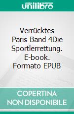 Verrücktes Paris Band 4Die Sportlerrettung. E-book. Formato EPUB ebook