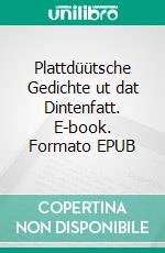 Plattdüütsche Gedichte ut dat Dintenfatt. E-book. Formato EPUB ebook