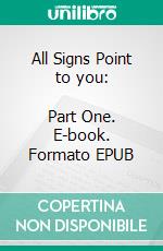 All Signs Point to you:         Part One. E-book. Formato EPUB ebook