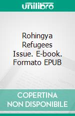 Rohingya Refugees Issue. E-book. Formato EPUB ebook