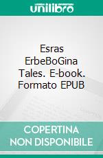 Esras ErbeBoGina Tales. E-book. Formato EPUB ebook