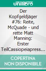 Der Kopfgeldjäger #76: Reite, McQuade - und rette Matt Manning: Erster TeilCassiopeiapress Western. E-book. Formato EPUB ebook