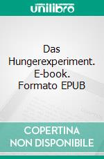 Das Hungerexperiment. E-book. Formato EPUB ebook