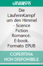 Die LäuferinKampf um den Himmel - Science Fiction Romance. E-book. Formato EPUB ebook