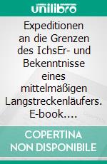 Expeditionen an die Grenzen des IchsEr- und Bekenntnisse eines mittelmäßigen Langstreckenläufers. E-book. Formato EPUB ebook