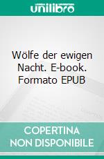 Wölfe der ewigen Nacht. E-book. Formato EPUB ebook