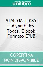 STAR GATE 086: Labyrinth des Todes. E-book. Formato EPUB ebook