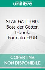 STAR GATE 090: Bote der Götter. E-book. Formato EPUB ebook