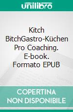 Kitch BitchGastro-Küchen Pro Coaching. E-book. Formato EPUB ebook