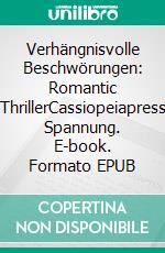 Verhängnisvolle Beschwörungen: Romantic ThrillerCassiopeiapress Spannung. E-book. Formato EPUB ebook