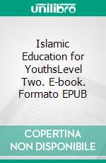 Islamic Education for YouthsLevel Two. E-book. Formato EPUB ebook