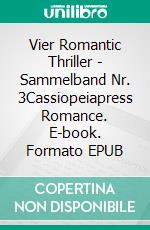 Vier Romantic Thriller - Sammelband Nr. 3Cassiopeiapress Romance. E-book. Formato EPUB ebook