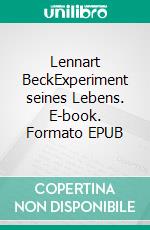 Lennart BeckExperiment seines Lebens. E-book. Formato EPUB ebook