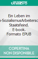 Ein Leben im Bilderbuch-SozialismusArbeiterschriftsteller Staatsfeind. E-book. Formato EPUB ebook