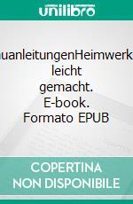 BauanleitungenHeimwerken leicht gemacht. E-book. Formato EPUB ebook