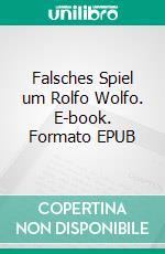 Falsches Spiel um Rolfo Wolfo. E-book. Formato EPUB ebook