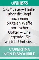 573Mystery-Thriller über die Jagd nach einer brutalen Waffe nordischer Götter – Eine Legende. Sie wartet. Und sie tötet.. E-book. Formato EPUB ebook