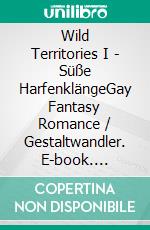 Wild Territories I - Süße HarfenklängeGay Fantasy Romance / Gestaltwandler. E-book. Formato EPUB ebook