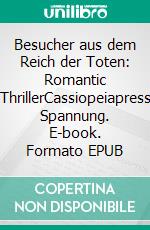 Besucher aus dem Reich der Toten: Romantic ThrillerCassiopeiapress Spannung. E-book. Formato EPUB ebook