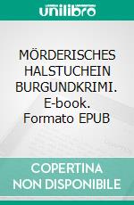 MÖRDERISCHES HALSTUCHEIN BURGUNDKRIMI. E-book. Formato EPUB ebook