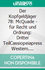 Der Kopfgeldjäger 78: McQuade - für Recht und Ordnung: Dritter TeilCassiopeiapress Western. E-book. Formato EPUB ebook
