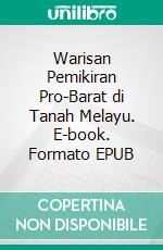 Warisan Pemikiran Pro-Barat di Tanah Melayu. E-book. Formato EPUB ebook