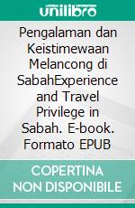 Pengalaman dan Keistimewaan Melancong di SabahExperience and Travel Privilege in Sabah. E-book. Formato EPUB ebook