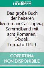 Das große Buch der heiteren FamilienromaneCassiopeiapress Sammelband mit acht Romanen. E-book. Formato EPUB ebook