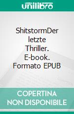 ShitstormDer letzte Thriller. E-book. Formato EPUB ebook