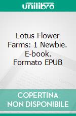 Lotus Flower Farms: 1 Newbie. E-book. Formato EPUB ebook