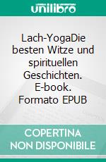 Lach-YogaDie besten Witze und spirituellen Geschichten. E-book. Formato EPUB ebook