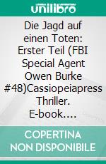 Die Jagd auf einen Toten: Erster Teil (FBI Special Agent Owen Burke #48)Cassiopeiapress Thriller. E-book. Formato EPUB ebook