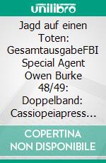 Jagd auf einen Toten: GesamtausgabeFBI Special Agent Owen Burke 48/49: Doppelband: Cassiopeiapress Spannung. E-book. Formato EPUB ebook