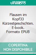 Flausen im Kopf33 Kürzestgeschichten. E-book. Formato EPUB ebook