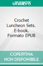 Crochet Luncheon Sets. E-book. Formato EPUB ebook